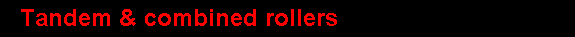 Tandem & Combined Rollers