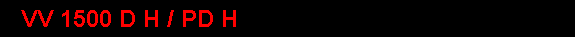 VV 1500 D H / PD H