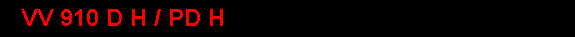 VV 910 D H / PD H